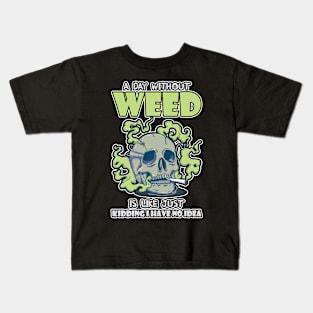 A Day Without Weed Is Like Cannabis Weed Smoking Kids T-Shirt